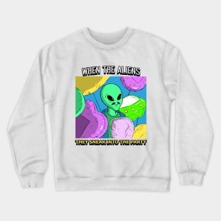 AlienHub: When the aliens they sneak into the party Crewneck Sweatshirt